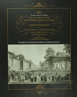 A Picturesque Voyage to Constantinople and The Shores of the Bosphorus - İstanbul ve Boğaz Kıyılarına Pitoresk Seyahat - Voyage Pittoresque De Constantinople Et Des Rives Du Bosphore (Özel Baskı)