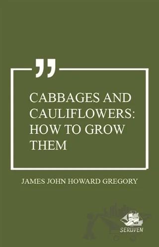 Cabbages and Cauliflowers: How to Grow Them
