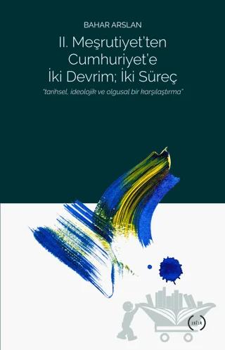 2. Meşrutiyet’ten Cumhuriyet’e iki Devrim ; İki Süreç