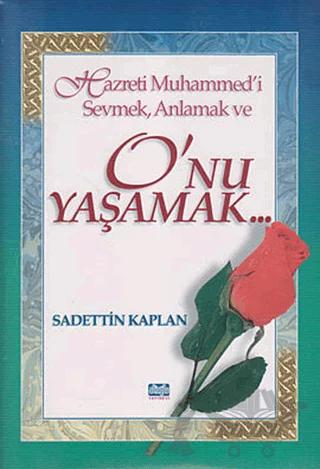 Hazreti Muhammed’i Sevmek, Anlamak ve O’nu Yaşamak
