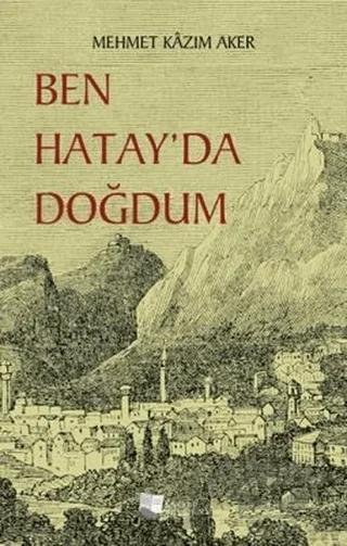 Ben Hatay’da Doğdum