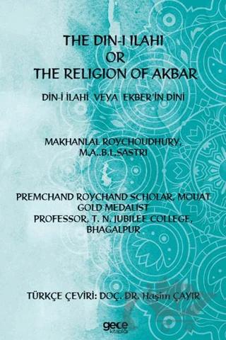 The Din-i İlahi Or The Religion Of Akbar Din-i İlahi Veya Ekber’in Dini