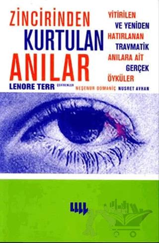 Zincirinden Kurtulan Anılar Yitirilen ve Yeniden Hatırlanan Travmatik Anılara Ait Gerçek Öyküler