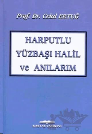Harputlu Yüzbaşı Halil ve Anılarım