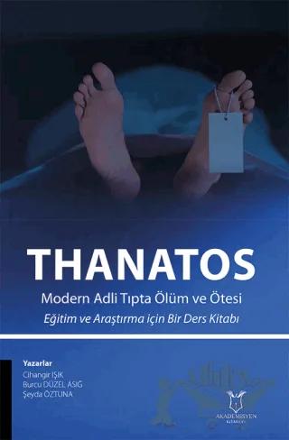 THANATOS Modern Adli Tıpta Ölüm ve Ötesi Eğitim ve Araştırma için Bir Ders Kitabı