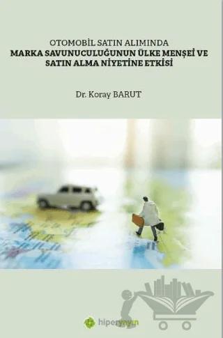 Otomobil Satın Alımında Marka Savunuculuğunun Ülke Menşei ve Satın Alma Niyetine Etkisi