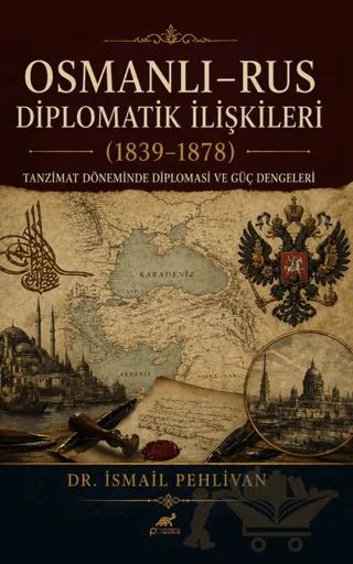 Osmanlı Rus – Diplomatik İlişkiler (1839-1878)