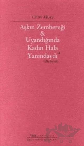 Aşkın Zembereği Uyandığında Kadın Hala Yanındaydı (Elli Öykü)