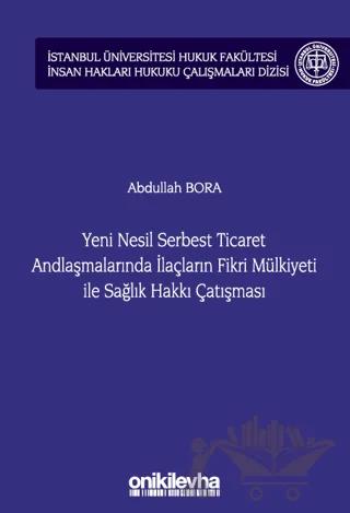 Yeni Nesil Serbest Ticaret Andlaşmalarında İlaçların Fikri Mülkiyeti ile Sağlık Hakkı Çatışması