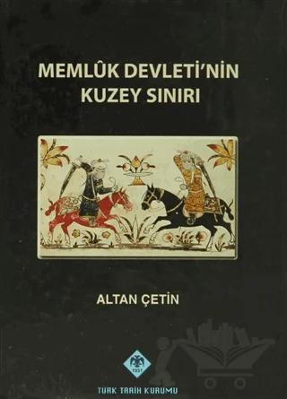 Memluk Devleti’nin Kuzey Sınırı – Altan Çetin – Türk Tarih Kurumu Yayınları kitap kapağı