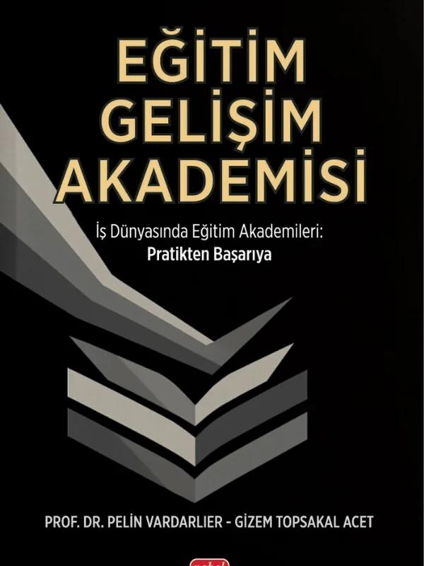 EĞİTİM GELİŞİM AKADEMİSİ - İş Dünyasında Eğitim Akademileri Pratikten Başarıya