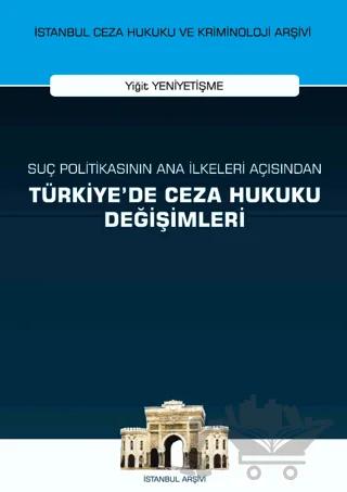 Suç Politikasının Ana İlkeleri Açısından Türkiye'de Ceza Hukuku Değişimleri