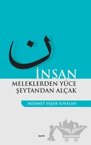 İnsan Meleklerden Yüce Şeytandan Alçak