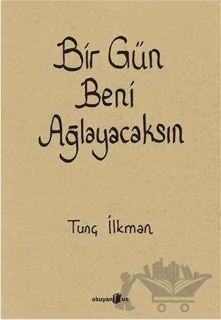 Bir Gün Beni Ağlayacaksın