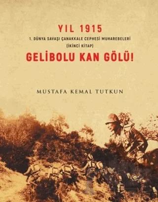 Yıl 1915 Gelibolu Kan Gölü!