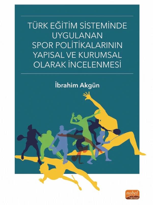 Türk Eğitim Sisteminde Uygulanan Spor Politikalarının Yapısal ve Kurumsal Olarak İncelenmesi