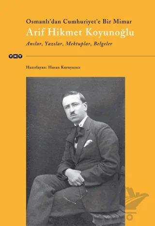 Osmanlı’dan Cumhuriyet’e Bir Mimar Arif Hikmet Koyunoğlu