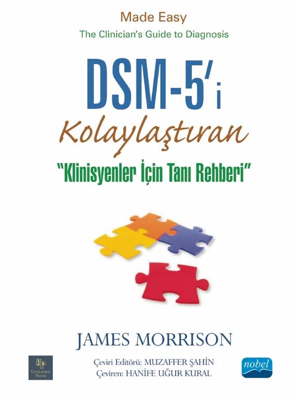 DSM-5'i® KOLAYLAŞTIRAN KLİNİSYENLER İÇİN TANI REHBERİ - DSM-5® Made Easy The Clinician’s Guide to Diagnosis