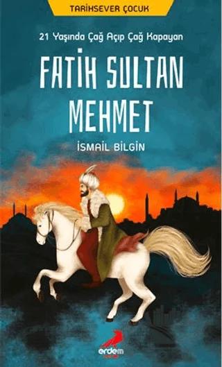 21 Yaşında Çağ Açıp Çağ Kapayan Fatih Sultan Mehmet