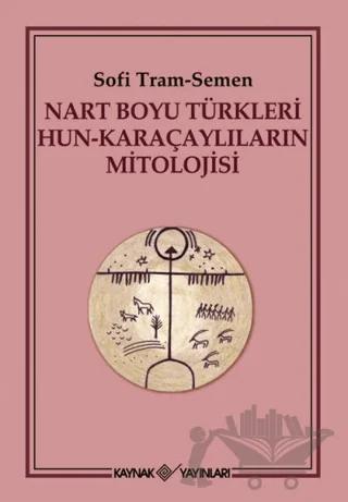 Nart Boyu Türkleri Hun - Karaçaylıların Mitolojisi
