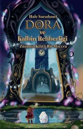 Dora ve Kalbin Rehberliği: Zamana Kilitli Bir Macera – Hale Sarıahmet – Mahlas Çocuk Yayınları kitap kapağı