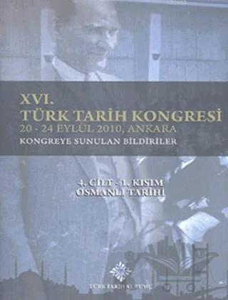 16. Türk Tarih Kongresi 4. Cilt-1. Kısım Osmanlı Tarihi