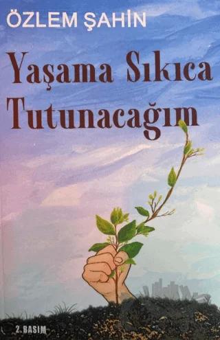 Yaşama Sıkıca Tutunacağım