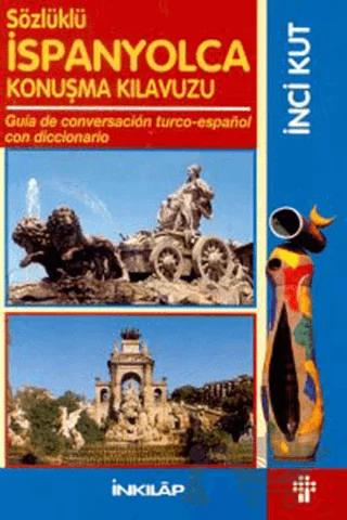Sözlüklü İspanyolca Konuşma Kılavuzu Guia de Conversacion Turco-Espanol con Diccionaria