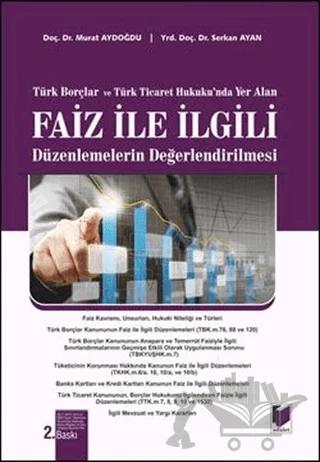 Türk Borçlar ve Türk Ticaret Hukuku'nda Yer Alan Faiz ile İlgili Düzenlemelerin Değerlendirilmesi