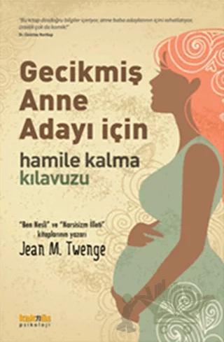 Gecikmiş Anne Adayı İçin Hamile Kalma Kılavuzu
