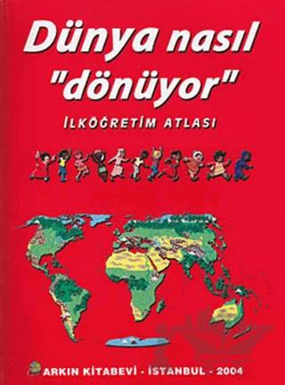 Dünya Nasıl Dönüyor - İlköğretim Atlası
