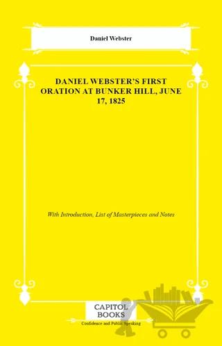 Daniel Webster's First Oration at Bunker Hill, June 17, 1825
