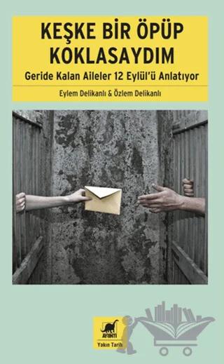 Keşke Bir Öpüp Koklasaydım: Geride Kalan Aileler 12 Eylül'ü Anlatıyor