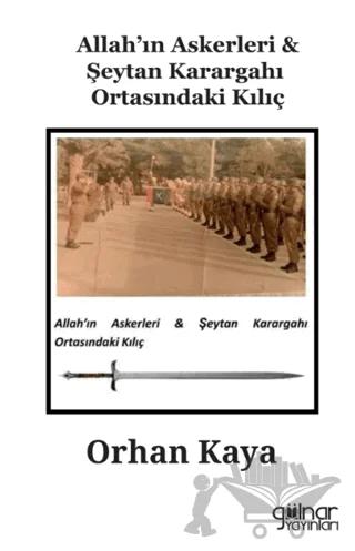Allah’ın Askerleri - Şeytan Karargahı Ortasındaki Kılıç – Orhan Kaya – Gülnar Yayınları kitap kapağı
