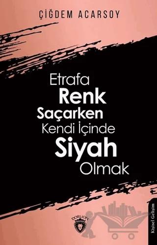 Etrafa Renk Saçarken Kendi İçinde Siyah Olmak