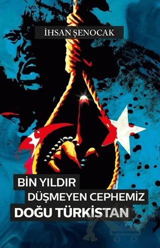Bin Yıldır Düşmeyen Cephemiz Doğu Türkistan