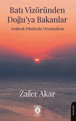 Batı Vizöründen Doğu’ya Bakanlar Arabesk Filmlerde Oryantalizm