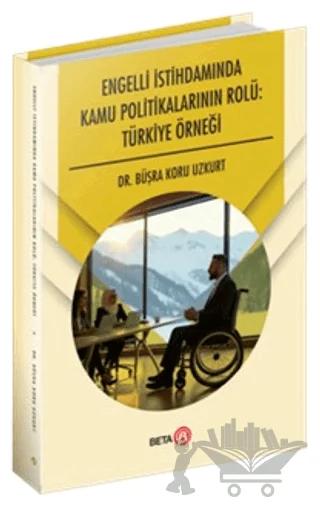 Engelli İstihdamında Kamu Politikalarının Rolü: Türkiye Örneği
