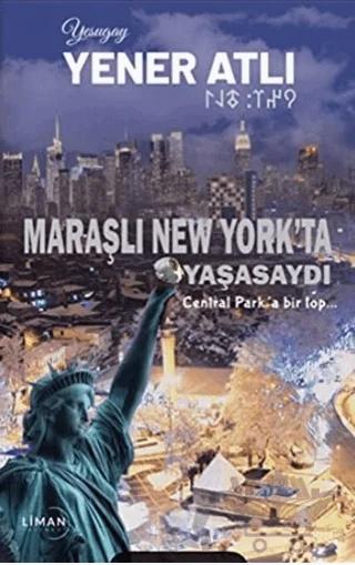 Maraşlı New York'ta Yaşasaydı – Yener Atlı – Liman Yayınevi kitap kapağı
