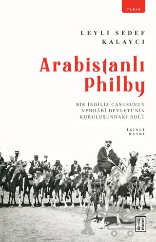 Arabistanlı Philby – Leyli Sedef Kalaycı – Ketebe Yayınları kitap kapağı