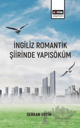 İngiliz Romantik Şiirinde Yapı Söküm – Serkan Ertin – Eğitim Yayınevi - Bilimsel Eserler kitap kapağı