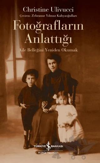Fotoğrafların Anlattığı - Aile Belleğini Yeniden Okumak