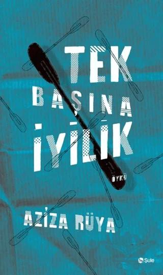 Tek Başına İyilik – Aziza Rüya – Şule Yayınları kitap kapağı