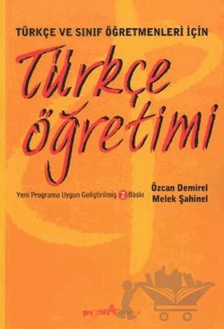 Türkçe ve Sınıf Öğretmenleri İçin Türkçe Öğretimi – Özcan Demirel – Pegem Akademi Yayıncılık kitap kapağı