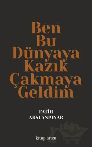Ben Bu Dünyaya Kazık Çakmaya Geldim