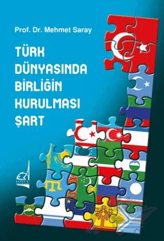Türk Dünyasında Birliğin Kurulması Şart