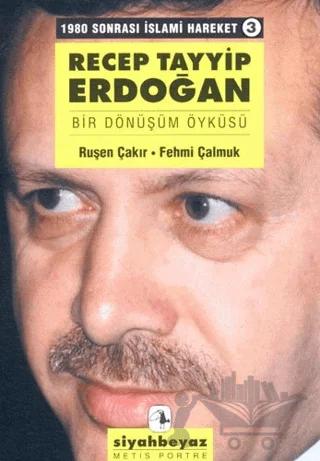 Recep Tayyip Erdoğan Bir Dönüşüm Öyküsü 1980 Sonrası İslami Hareket 3