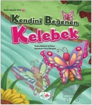 Kendini Beğenen Kelebek - Mutlu Hikayeler Serisi 4