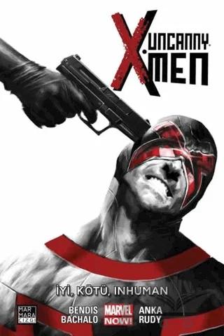 Uncanny X-Men Cilt: 03 - İyi, Kötü, Inhuman