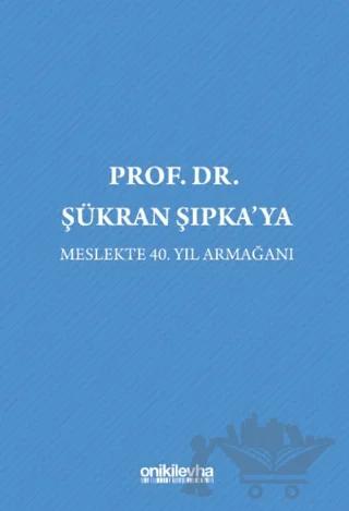 Prof. Dr. Şükran Şıpka'ya Meslekte 40. Yıl Armağanı